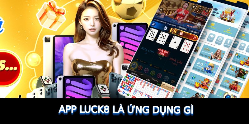 App Luck8 là ứng dụng gì?